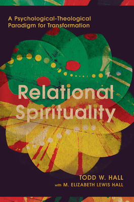 Relational Spirituality - A Psychological-Theological Paradigm for Transformation - Hall, Todd W., and Hall, M. Elizabeth Le