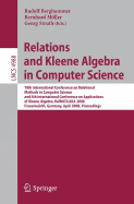 Relations and Kleene Algebra in Computer Science: 10th International Conference on Relational Methods in Computer Science, and 5th International Conference on Applications of Kleene Algebra, Relmics/Aka 2008, Frauenwrth, Germany, April 7-11, 2008... - Berghammer, Rudolf (Editor), and Mller, Bernhard (Editor), and Struth, Georg (Editor)