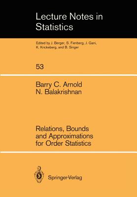Relations, Bounds and Approximations for Order Statistics - Arnold, Barry C, and Balakrishnan, Narayanaswamy