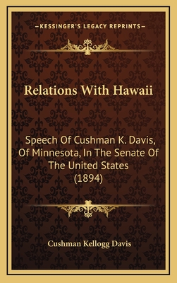 Relations with Hawaii: Speech of Cushman K. Davis, of Minnesota, in the Senate of the United States (1894) - Davis, Cushman Kellogg