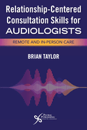 Relationship-Centered Consultation Skills for Audiologists