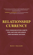 Relationship Currency: Five Communication Habits For Limitless Influence and Business Success