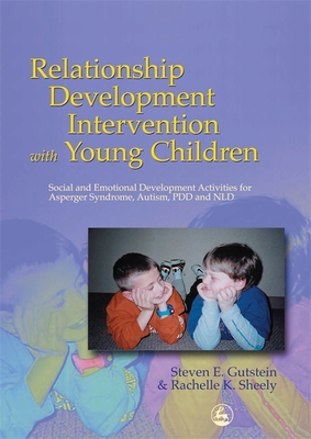 Relationship Development Intervention with Young Children: Social and Emotional Development Activities for Asperger Syndrome, Autism, Pdd and Nld - Gutstein, Steven, and Sheely, Rachelle K