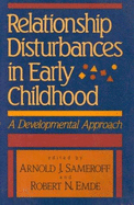 Relationship Disturbances in Early Childhood: A Developmental Approach - Sameroff, Arnold J, PhD