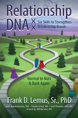 Relationship DNA: Six Skills to Strengthen Relationship Bonds - Kosterman, Judi, and Lemus, Frankie D, and Provence, Scott M