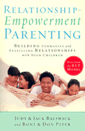 Relationship-Empowerment Parenting: Building Formative and Fulfilling Relationships with Your Children - Balswick, Jack, and Balswick, Judy, and Piper, Boni