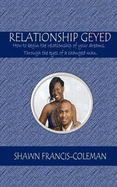 Relationship Geyed: How to Begin the Relationship of Your Dreams. Through the Eyes of a Changed Man.