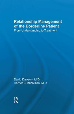 Relationship Management Of The Borderline Patient: From Understanding To Treatment - Dawson, David L. (Editor), and MacMillan, Harriet L. (Editor)