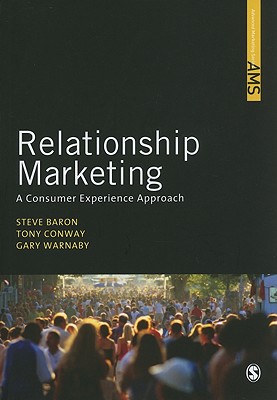 Relationship Marketing: A Consumer Experience Approach - Baron, Steve, and Conway, Tony, and Warnaby, Gary