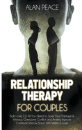 Relationship Therapy for Couples: Build Love 2.0: All You Need to Save Your Marriage & Intimacy, Overcome Conflict and Anxiety, Improve Communication & Boost Self-Esteem in Love