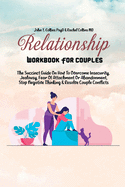 Relationship Workbook For Couples: The Succinct Guide On How To Overcome Insecurity, Jealousy, Fear Of Attachment Or Abandonment, Stop Negative Thinking & Resolve Couple Conflicts