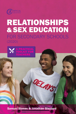 Relationships and Sex Education for Secondary Schools (2020): A Practical Toolkit for Teachers - Glazzard, Jonathan, and Stones, Samuel