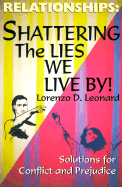 Relationships: Shattering the Lies We Live by: Solutions for Conflict and Prejudice