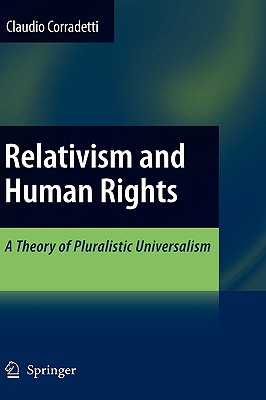 Relativism and Human Rights: A Theory of Pluralistic Universalism - Corradetti, Claudio