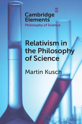 Relativism in the Philosophy of Science - Kusch, Martin