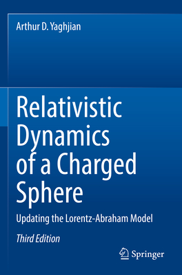 Relativistic Dynamics of a Charged Sphere: Updating the Lorentz-Abraham Model - Yaghjian, Arthur D.