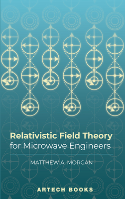 Relativistic Field Theory for Microwave Engineers - Morgan, Matthew A