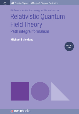 Relativistic Quantum Field Theory, Volume 2: Path Integral Formalism - Strickland, Michael