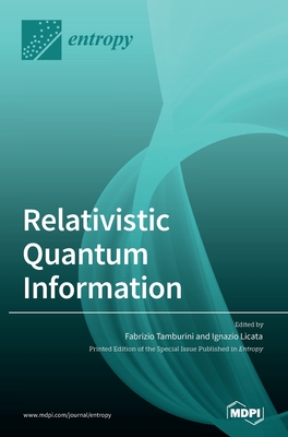 Relativistic Quantum Information - Tamburini, Fabrizio (Guest editor), and Licata, Ignazio (Guest editor)