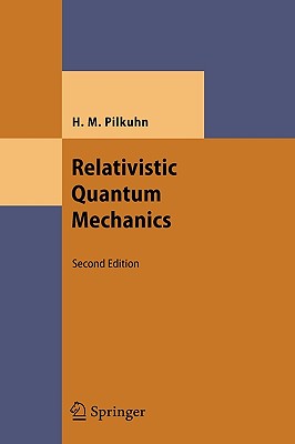 Relativistic Quantum Mechanics - Pilkuhn, Hartmut