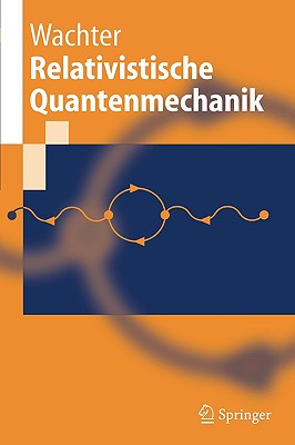 Relativistische Quantenmechanik - Wachter, Armin