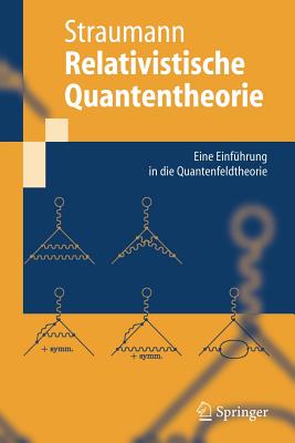 Relativistische Quantentheorie: Eine Einfuhrung in Die Quantenfeldtheorie - Straumann, Norbert