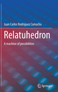 Relatuhedron: A machine of possibilities