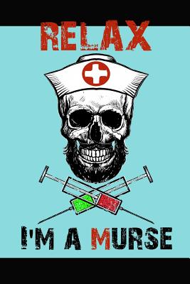 Relax I'm a Murse: Funny Notebook for Male Nurses - Wide Ruled - 120 Pages - Notebooks, Badassskulls