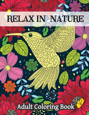 Relax In Nature: Adult Coloring Book-Stress Relieving Nature Designs - Camelia, Oancea