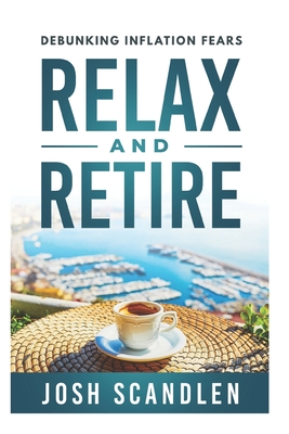 Relax & Retire: Debunking Inflation Fears - Scandlen, Josh
