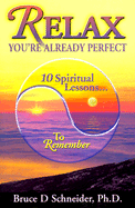 Relax, You're Already Perfect: 10 Spiritual Lessons... to Remember