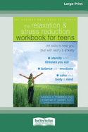 Relaxation and Stress Reduction Workbook for Teens: CBT Skills to Help You Deal with Worry and Anxiety (16pt Large Print Edition)