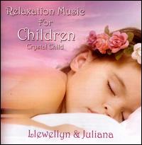 Relaxation Music For Children: Crystal Child - Llewellyn & Juliana