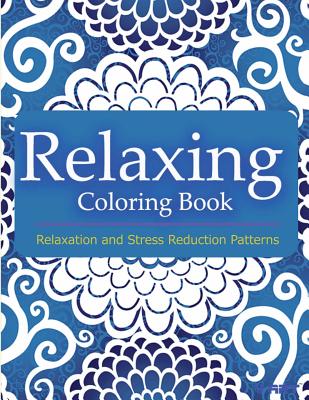 Relaxing Coloring Book: Coloring Books for Adults Relaxation: Relaxation & Stress Reduction Patterns - Suwannawat, Tanakorn