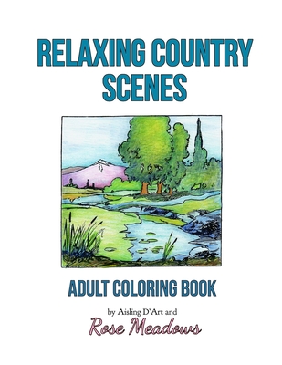 Relaxing Country Scenes: Adult Coloring Book - D'Art, Aisling, and Meadows, Rose