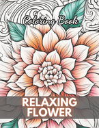 Relaxing Flower Coloring Book For Adult: High-Quality and Unique Coloring Pages