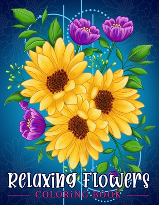 Relaxing Flowers: Coloring Book For Adults With Flower Patterns, Bouquets, Wreaths, Swirls, Decorations. - Kim, Coloring Book