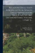 Relazioni Degli Stati Europei Lette Al Senato Dagli Ambasciatori Veneti Nel Secolo Decimosettimo, Volume 1, Part 2...