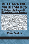 Relearning Mathematics: A Challenge for Prospective Elementary School Teachers