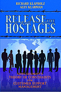 Release the Hostages: Using Goldratt's Theory of Constraints for Customer Support Management