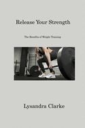 Release Your Strength: The Advantages of Weight Lifting