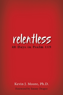 Relentless: 40 Days in Psalm 119 - Moore, Kevin J