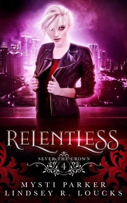 Relentless: A Reverse Harem Vampire Romance - Loucks, Lindsey R, and Parker, Mysti