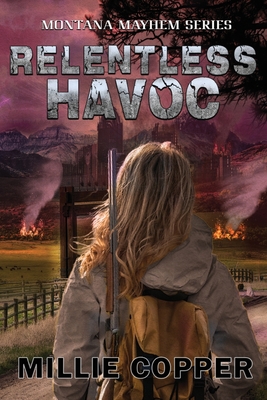 Relentless Havoc: Montana Mayhem Book 5 America's New Apocalypse - Copper, Millie