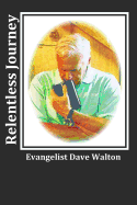 Relentless Journey: Evangelist Dave Walton