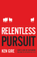 Relentless Pursuit: God's Love of Outsiders Including the Outsider in All of Us