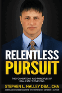 Relentless Pursuit: The Foundation and Principles of Real Estate Investing