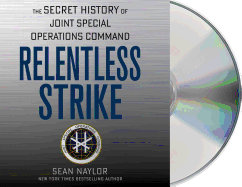 Relentless Strike: The Secret History of Joint Special Operations Command