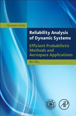 Reliability Analysis of Dynamic Systems: Efficient Probabilistic Methods and Aerospace Applications - Wu, Bin