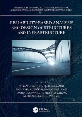 Reliability-Based Analysis and Design of Structures and Infrastructure - Noroozinejad Farsangi, Ehsan (Editor), and Noori, Mohammad (Editor), and Gardoni, Paolo (Editor)